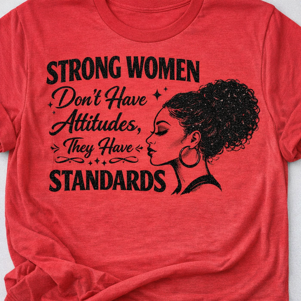 Strong Women Don't Have Attitudes They Have Standards tee, red